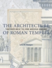 The Architecture of Roman Temples : The Republic to the Middle Empire - Book