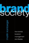 Brand Society : How Brands Transform Management and Lifestyle - Book