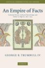 An Empire of Facts : Colonial Power, Cultural Knowledge, and Islam in Algeria, 1870-1914 - Book