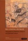 Becoming Human : Innovation in Prehistoric Material and Spiritual Culture - Book