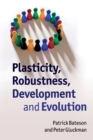 Plasticity, Robustness, Development and Evolution - Book