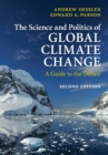 The Science and Politics of Global Climate Change : A Guide to the Debate - Book