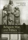 Religion, War, and Ethics : A Sourcebook of Textual Traditions - Book