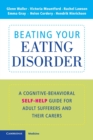Beating Your Eating Disorder : A Cognitive-Behavioral Self-Help Guide for Adult Sufferers and their Carers - Book