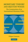 Monetary Theory and Bretton Woods : The Construction of an International Monetary Order - Book