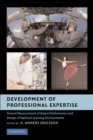 Development of Professional Expertise : Toward Measurement of Expert Performance and Design of Optimal Learning Environments - Book
