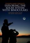 Exploring the Solar System with Binoculars : A Beginner's Guide to the Sun, Moon, and Planets - Book