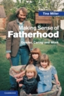 Making Sense of Fatherhood : Gender, Caring and Work - Book
