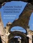 Concrete Vaulted Construction in Imperial Rome : Innovations in Context - Book