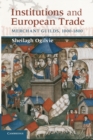 Institutions and European Trade : Merchant Guilds, 1000-1800 - Book
