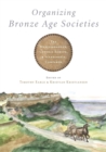 Organizing Bronze Age Societies : The Mediterranean, Central Europe, and Scandanavia Compared - Book