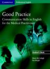 Good Practice Student's Book : Communication Skills in English for the Medical Practitioner - Book