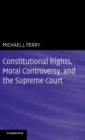 Constitutional Rights, Moral Controversy, and the Supreme Court - Book