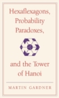 Hexaflexagons, Probability Paradoxes, and the Tower of Hanoi : Martin Gardner's First Book of Mathematical Puzzles and Games - Book