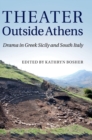 Theater outside Athens : Drama in Greek Sicily and South Italy - Book