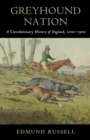Greyhound Nation : A Coevolutionary History of England, 1200-1900 - Book