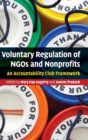 Voluntary Regulation of NGOs and Nonprofits : An Accountability Club Framework - Book