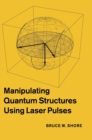 Manipulating Quantum Structures Using Laser Pulses - Book