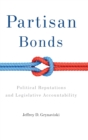 Partisan Bonds : Political Reputations and Legislative Accountability - Book