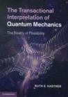 The Transactional Interpretation of Quantum Mechanics : The Reality of Possibility - Book