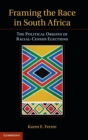 Framing the Race in South Africa : The Political Origins of Racial Census Elections - Book