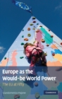 Europe as the Would-be World Power : The EU at Fifty - Book