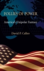 Follies of Power : America's Unipolar Fantasy - Book