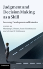 Judgment and Decision Making as a Skill : Learning, Development and Evolution - Book