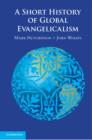 A Short History of Global Evangelicalism - Book