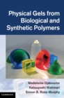 Physical Gels from Biological and Synthetic Polymers - Book