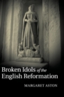 Broken Idols of the English Reformation - Book