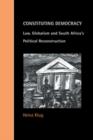 Constituting Democracy : Law, Globalism and South Africa's Political Reconstruction - Book