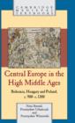 Central Europe in the High Middle Ages : Bohemia, Hungary and Poland, c.900-c.1300 - Book