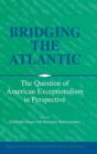 Bridging the Atlantic : The Question of American Exceptionalism in Perspective - Book