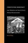 Constituting Democracy : Law, Globalism and South Africa's Political Reconstruction - Book