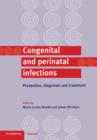 Congenital and Perinatal Infections : Prevention, Diagnosis and Treatment - Book