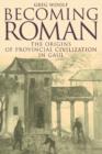 Becoming Roman : The Origins of Provincial Civilization in Gaul - Book