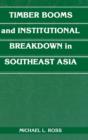 Timber Booms and Institutional Breakdown in Southeast Asia - Book