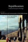 Republicanism: Volume 1, Republicanism and Constitutionalism in Early Modern Europe : A Shared European Heritage - Book