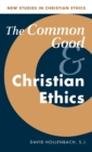 The Common Good and Christian Ethics - Book