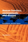 Human Frontiers, Environments and Disease : Past Patterns, Uncertain Futures - Book