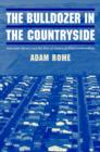 The Bulldozer in the Countryside : Suburban Sprawl and the Rise of American Environmentalism - Book