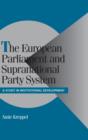 The European Parliament and Supranational Party System : A Study in Institutional Development - Book