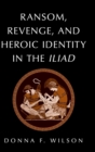 Ransom, Revenge, and Heroic Identity in the Iliad - Book