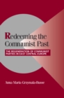 Redeeming the Communist Past : The Regeneration of Communist Parties in East Central Europe - Book