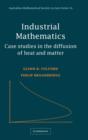 Industrial Mathematics : Case Studies in the Diffusion of Heat and Matter - Book