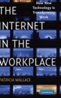 The Internet in the Workplace : How New Technology Is Transforming Work - Book