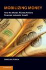 Mobilizing Money : How the World's Richest Nations Financed Industrial Growth - Book