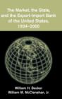 The Market, the State, and the Export-Import Bank of the United States, 1934-2000 - Book
