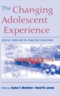 The Changing Adolescent Experience : Societal Trends and the Transition to Adulthood - Book